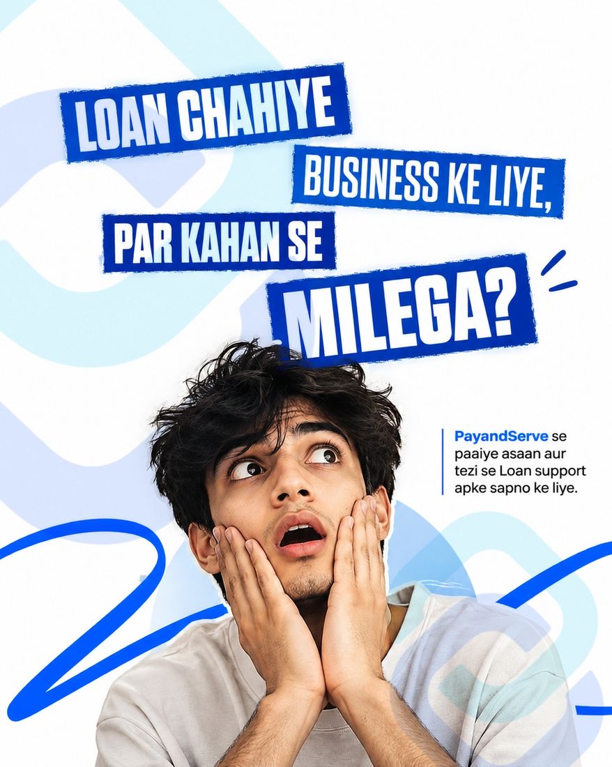 Loan chahiye business ke liye? Pay&Serve se paaiye